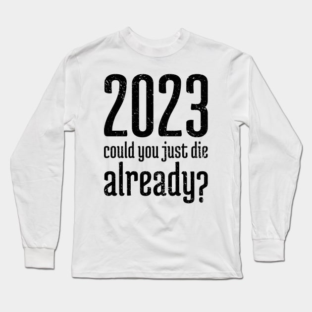 2023 Could You Jest Die Already? -8 Long Sleeve T-Shirt by NeverDrewBefore